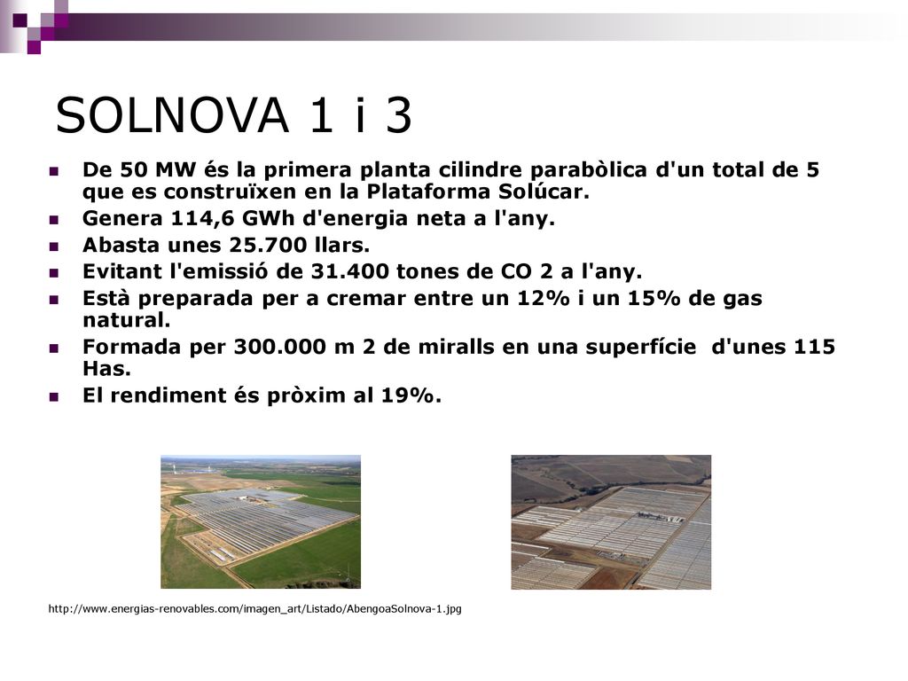 SOLNOVA 1 i 3 De 50 MW és la primera planta cilindre parabòlica d un total de 5 que es construïxen en la Plataforma Solúcar.