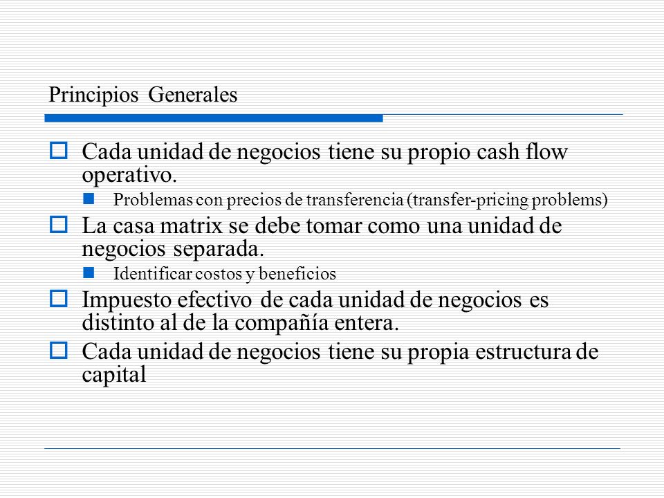 Cada unidad de negocios tiene su propio cash flow operativo.