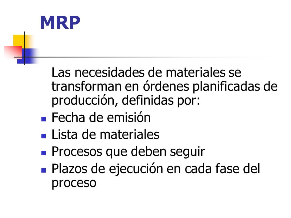 MRP Las necesidades de materiales se transforman en órdenes planificadas de producción, definidas por: