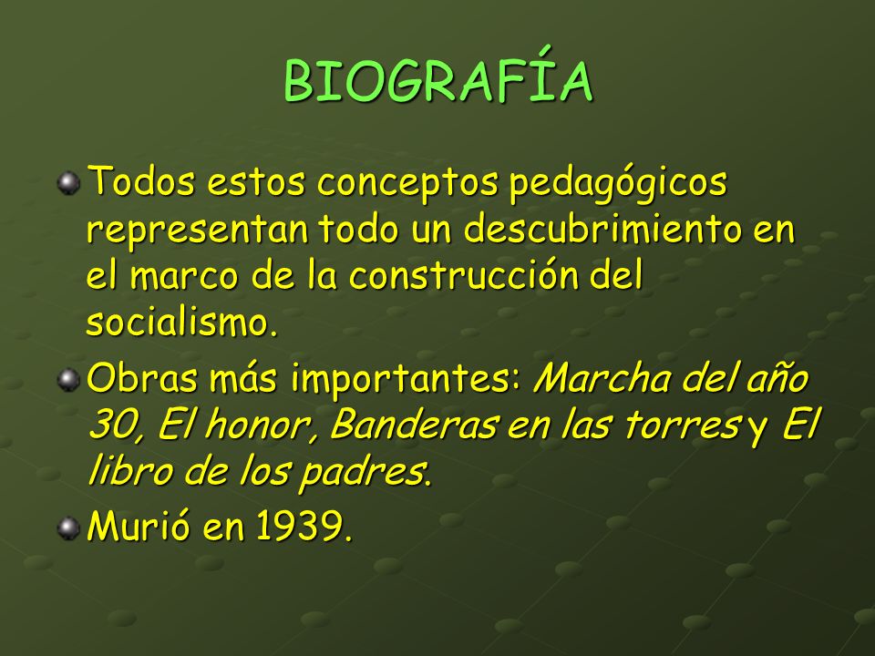 BIOGRAFÍA Todos estos conceptos pedagógicos representan todo un descubrimiento en el marco de la construcción del socialismo.