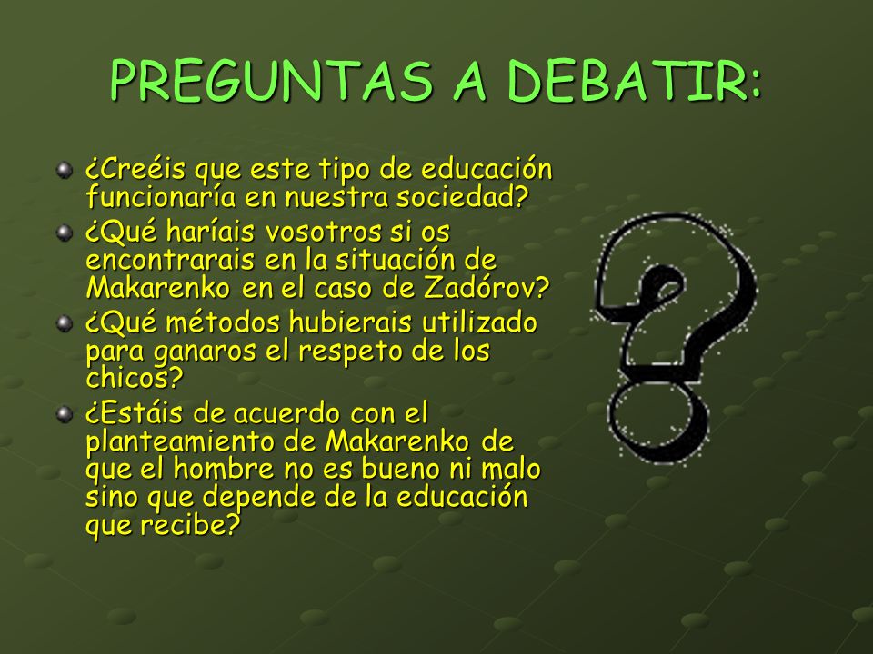 PREGUNTAS A DEBATIR: ¿Creéis que este tipo de educación funcionaría en nuestra sociedad