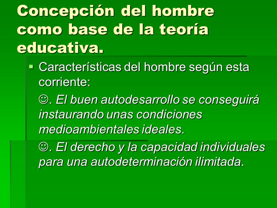 Concepción del hombre como base de la teoría educativa.
