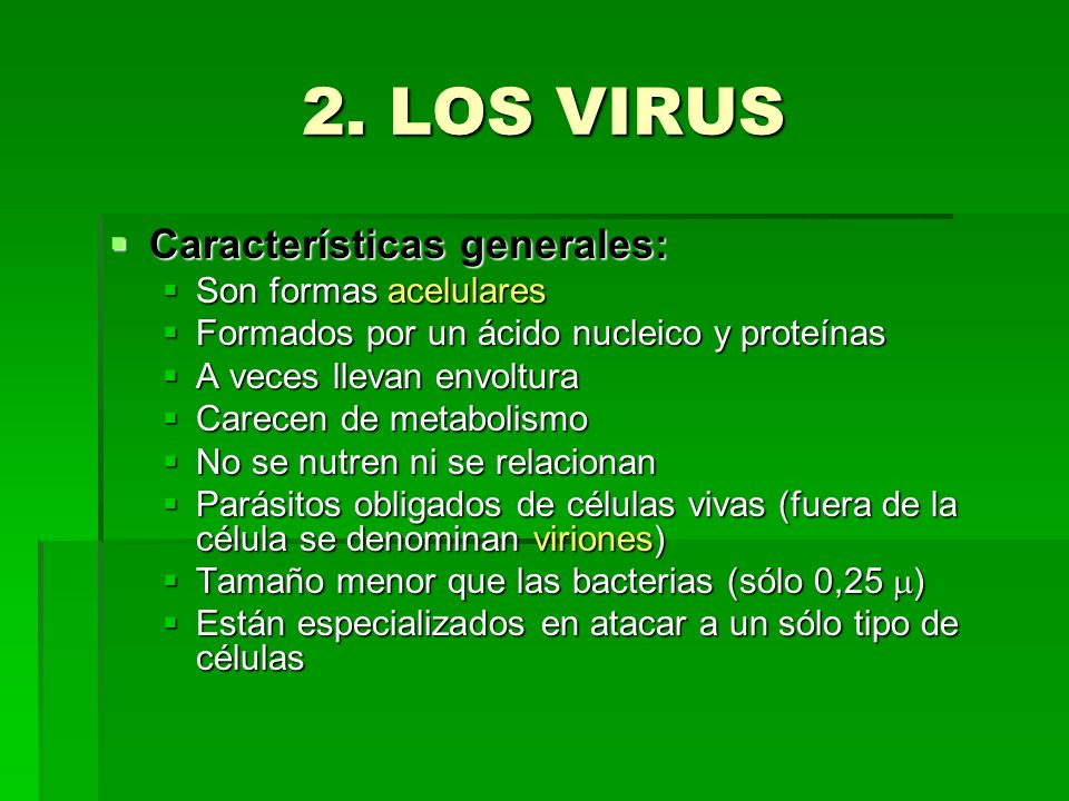 2. LOS VIRUS Características generales: Son formas acelulares
