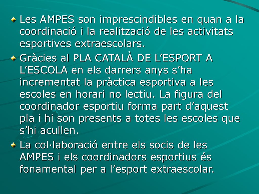 Les AMPES son imprescindibles en quan a la coordinació i la realització de les activitats esportives extraescolars.