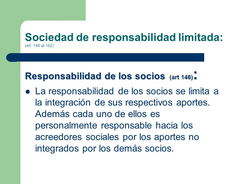 Sociedad de responsabilidad limitada: (art. 146 al 162)