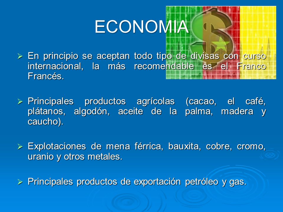 ECONOMIA En principio se aceptan todo tipo de divisas con curso internacional, la más recomendable es el Franco Francés.