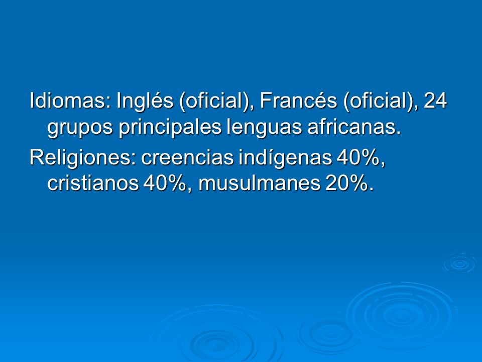 Idiomas: Inglés (oficial), Francés (oficial), 24 grupos principales lenguas africanas.