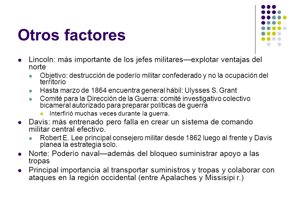 Otros factores Lincoln: más importante de los jefes militares—explotar ventajas del norte.