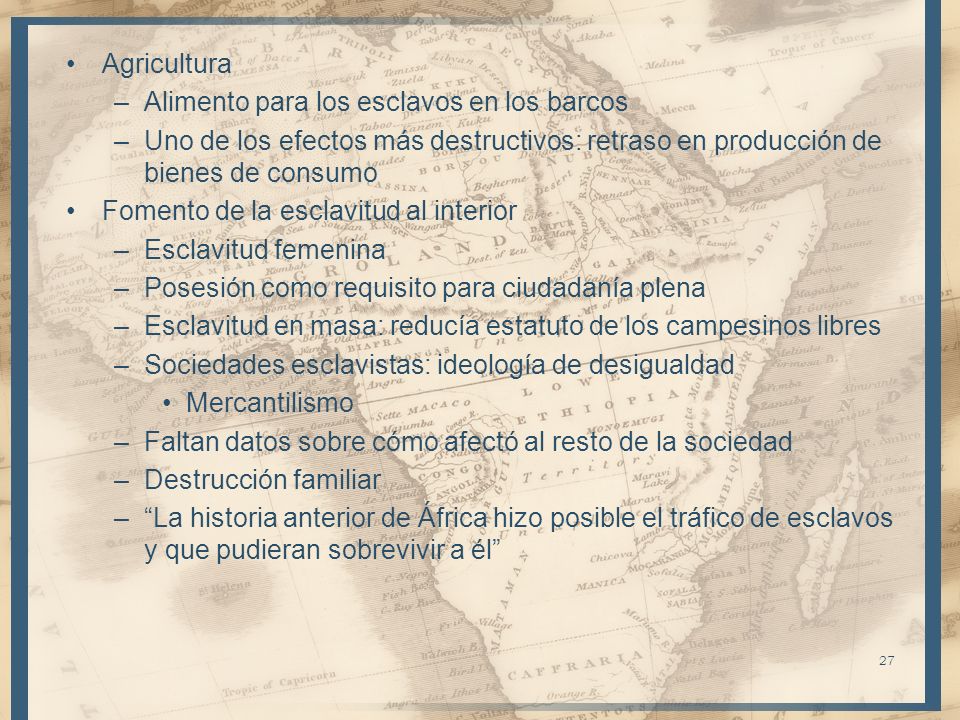 Agricultura Alimento para los esclavos en los barcos. Uno de los efectos más destructivos: retraso en producción de bienes de consumo.