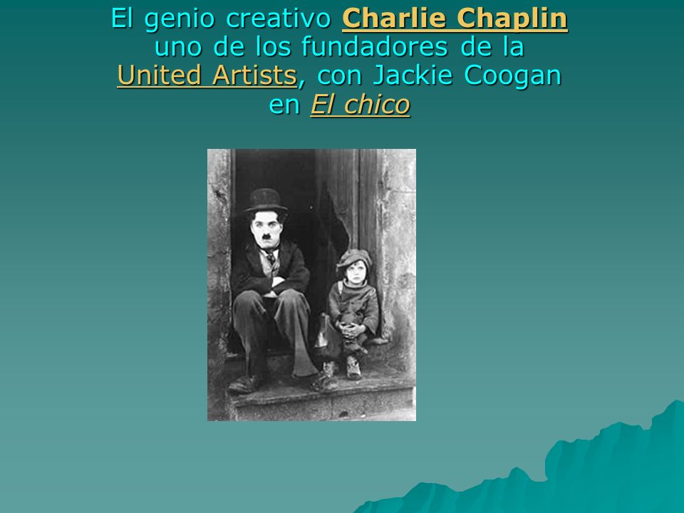 El genio creativo Charlie Chaplin uno de los fundadores de la United Artists, con Jackie Coogan en El chico