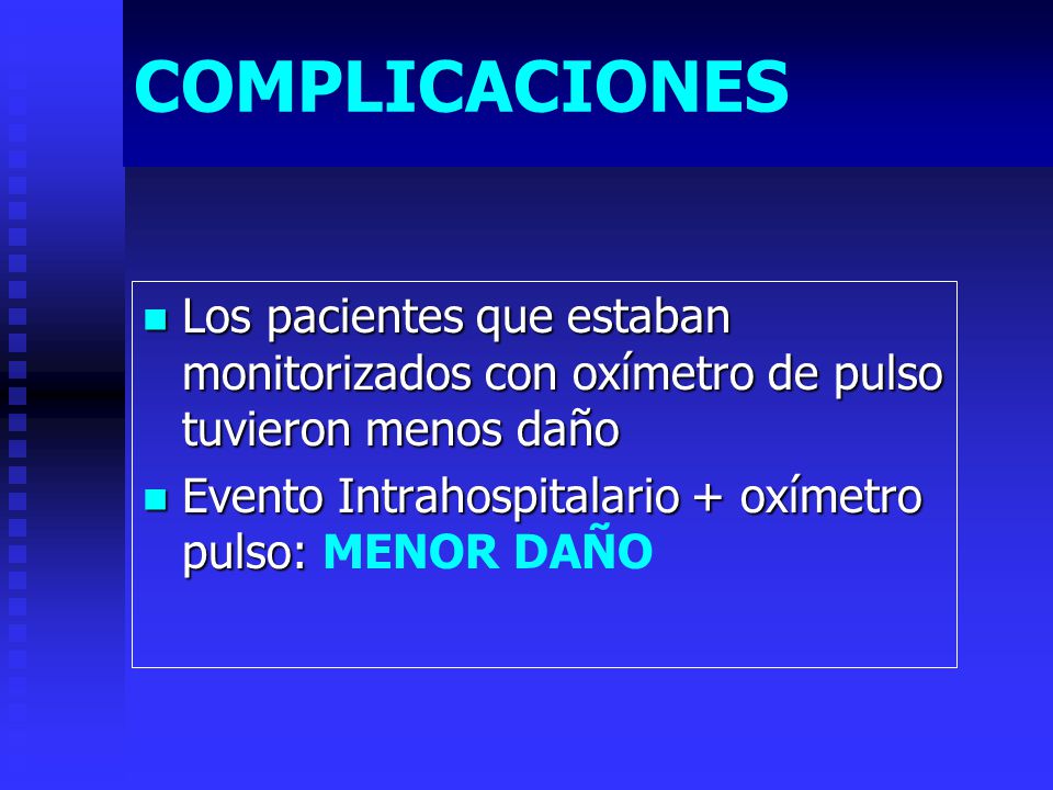COMPLICACIONES Los pacientes que estaban monitorizados con oxímetro de pulso tuvieron menos daño.