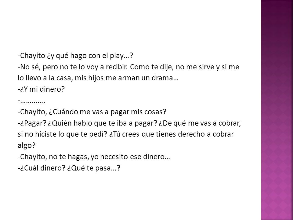 -Chayito ¿y qué hago con el play…. -No sé, pero no te lo voy a recibir