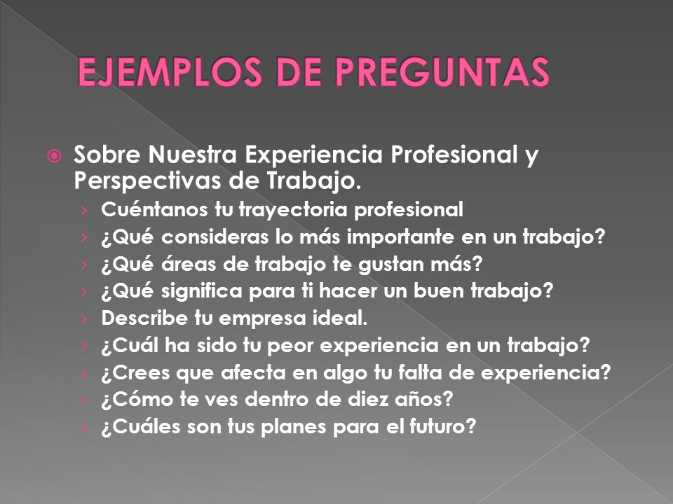 EJEMPLOS DE PREGUNTAS Sobre Nuestra Experiencia Profesional y Perspectivas de Trabajo. Cuéntanos tu trayectoria profesional.