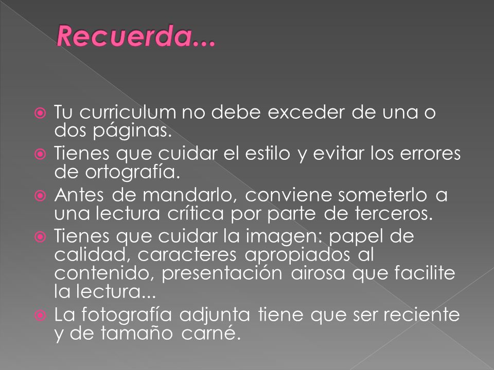 Recuerda... Tu curriculum no debe exceder de una o dos páginas.