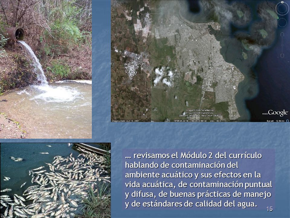 … revisamos el Módulo 2 del currículo hablando de contaminación del ambiente acuático y sus efectos en la vida acuática, de contaminación puntual y difusa, de buenas prácticas de manejo y de estándares de calidad del agua.
