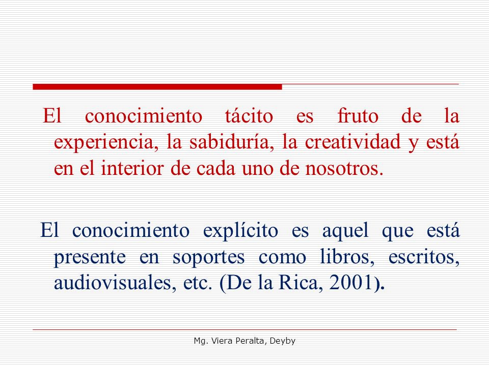 El conocimiento tácito es fruto de la experiencia, la sabiduría, la creatividad y está en el interior de cada uno de nosotros.