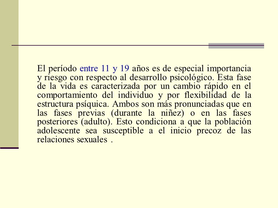 El período entre 11 y 19 años es de especial importancia y riesgo con respecto al desarrollo psicológico.