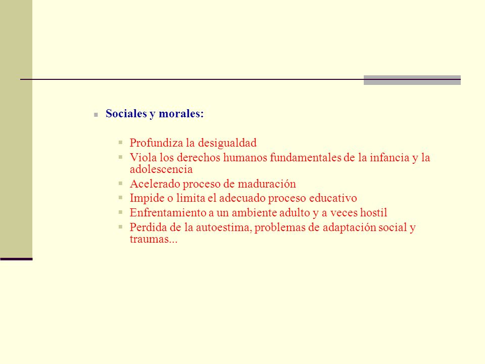 Sociales y morales: Profundiza la desigualdad. Viola los derechos humanos fundamentales de la infancia y la adolescencia.