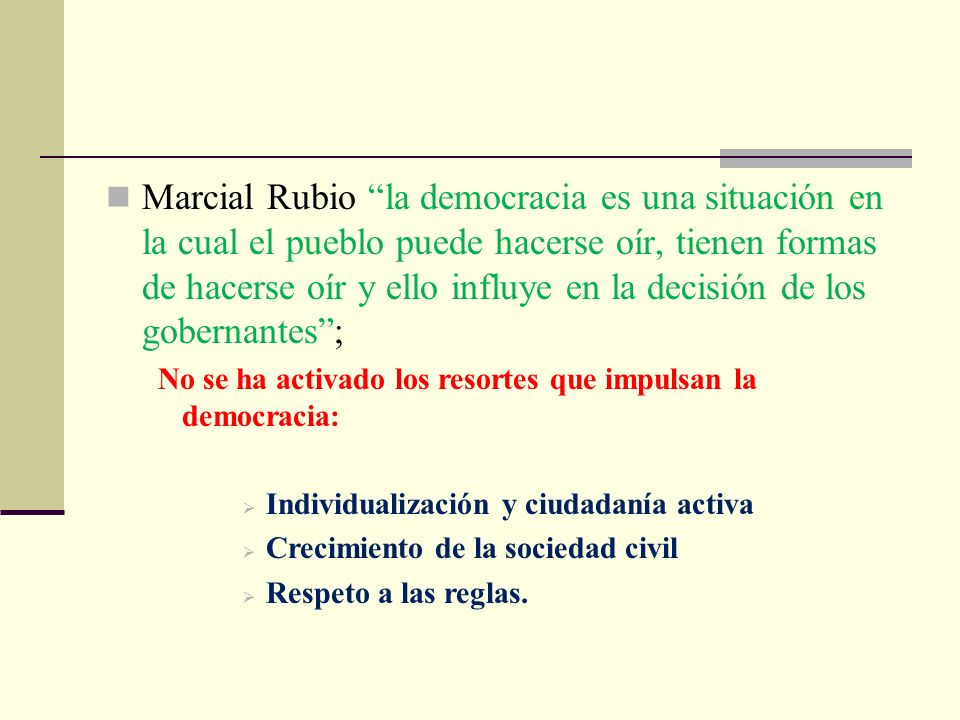 Marcial Rubio la democracia es una situación en la cual el pueblo puede hacerse oír, tienen formas de hacerse oír y ello influye en la decisión de los gobernantes ;