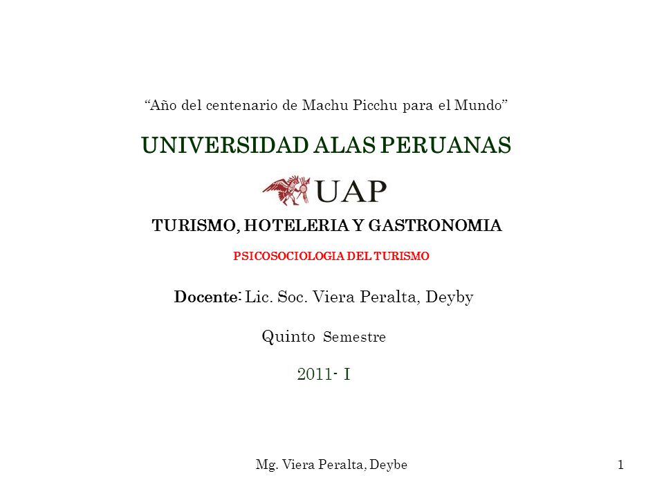 Año del centenario de Machu Picchu para el Mundo UNIVERSIDAD ALAS PERUANAS TURISMO, HOTELERIA Y GASTRONOMIA PSICOSOCIOLOGIA DEL TURISMO Docente: Lic. Soc. Viera Peralta, Deyby Quinto Semestre I
