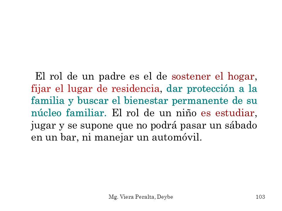 El rol de un padre es el de sostener el hogar, fijar el lugar de residencia, dar protección a la familia y buscar el bienestar permanente de su núcleo familiar. El rol de un niño es estudiar, jugar y se supone que no podrá pasar un sábado en un bar, ni manejar un automóvil.