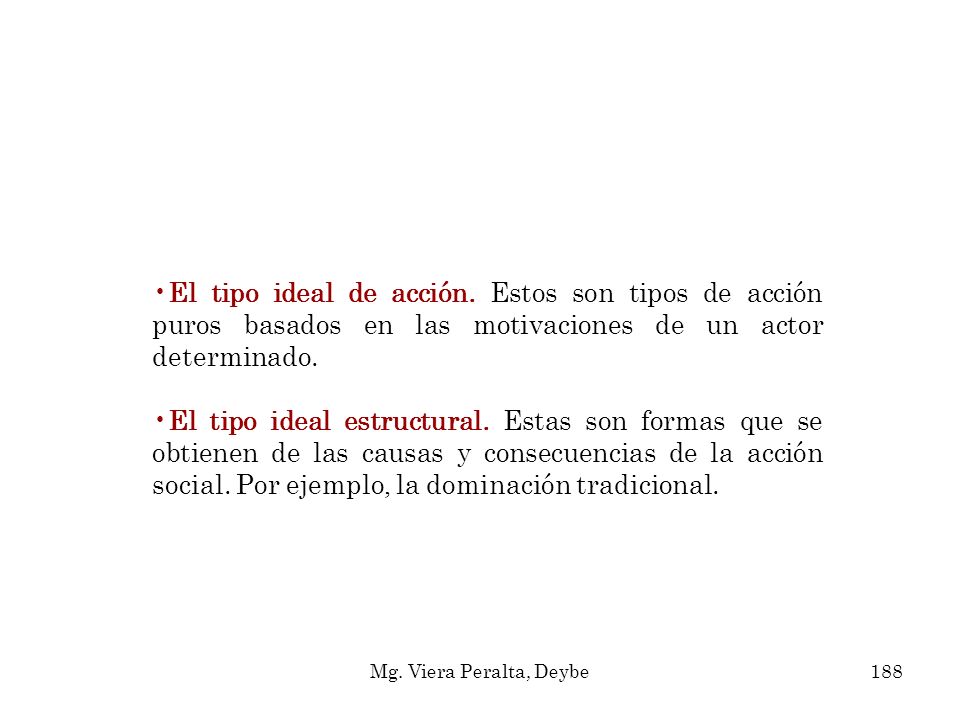 El tipo ideal de acción. Estos son tipos de acción puros basados en las motivaciones de un actor determinado.
