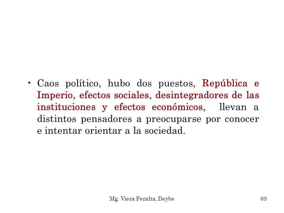 Caos político, hubo dos puestos, República e Imperio, efectos sociales, desintegradores de las instituciones y efectos económicos, llevan a distintos pensadores a preocuparse por conocer e intentar orientar a la sociedad.