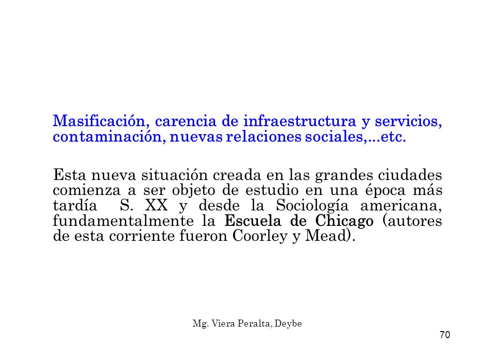 Masificación, carencia de infraestructura y servicios, contaminación, nuevas relaciones sociales,...etc.