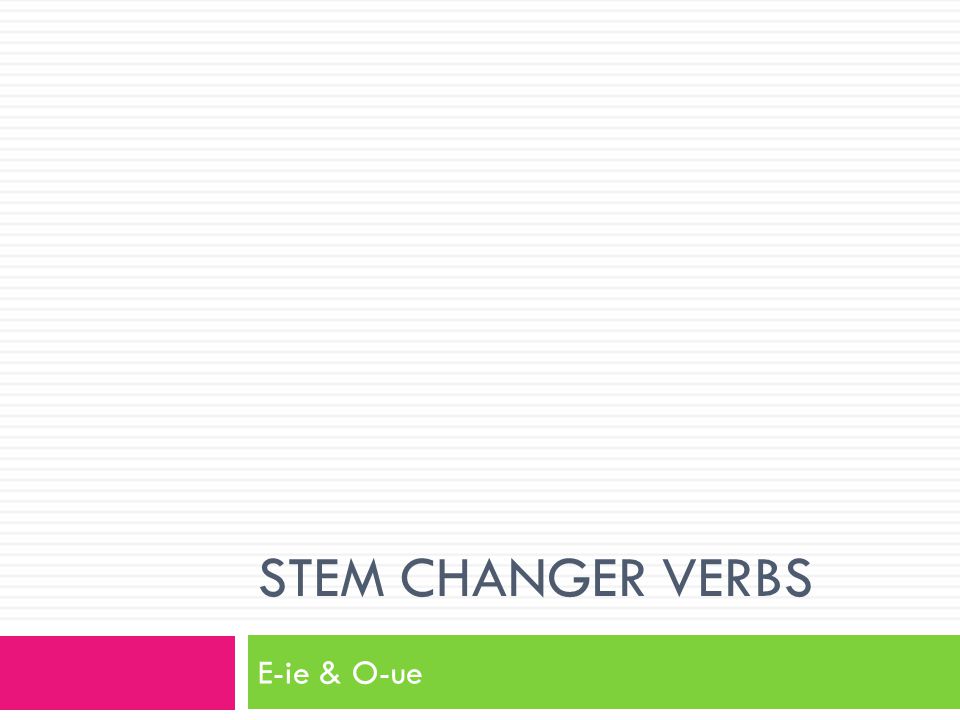 Stem changer verbs E-ie & O-ue