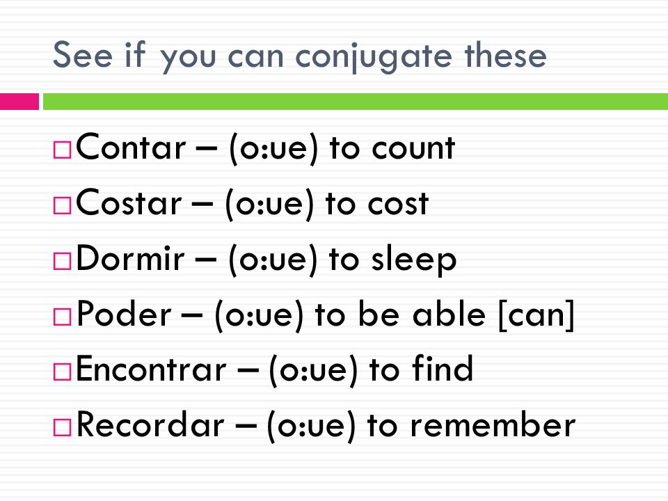 See if you can conjugate these