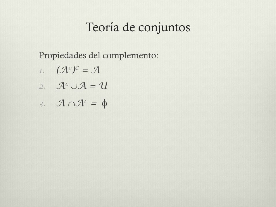 Teoría de conjuntos Propiedades del complemento: (Ac)c = A Ac A = U