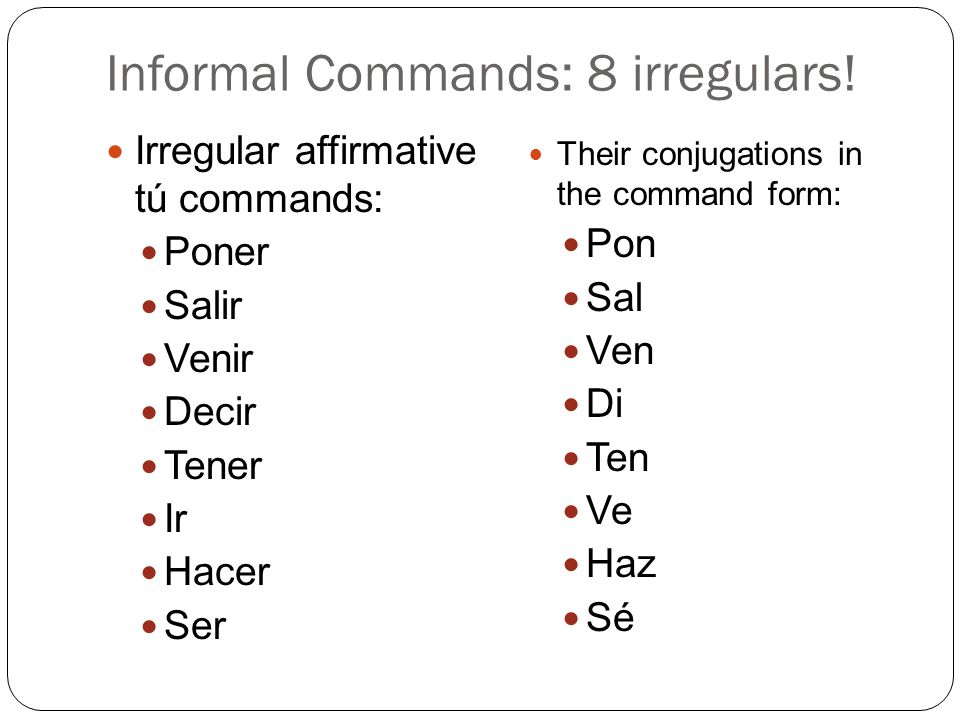 Informal Commands: 8 irregulars!