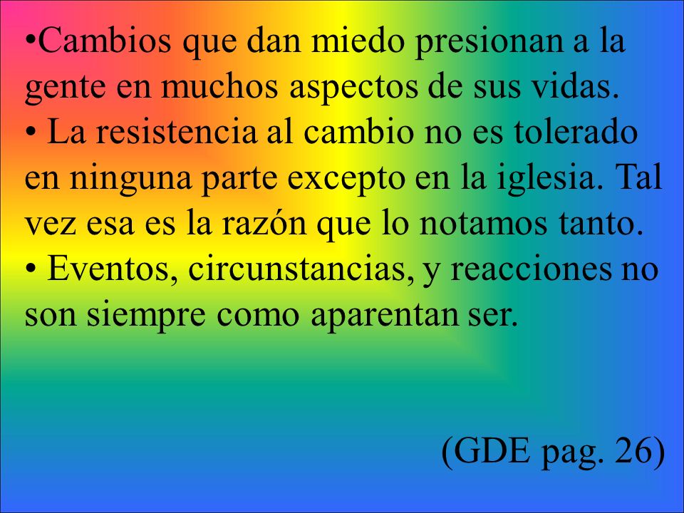 Cambios que dan miedo presionan a la gente en muchos aspectos de sus vidas.