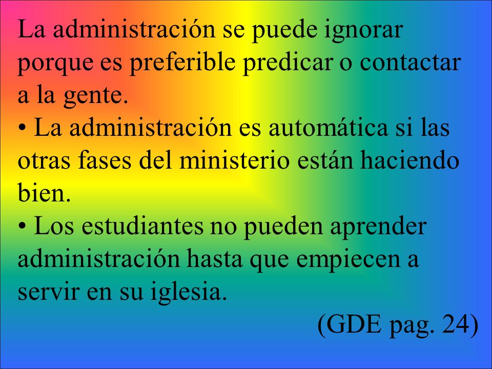 La administración se puede ignorar porque es preferible predicar o contactar a la gente.