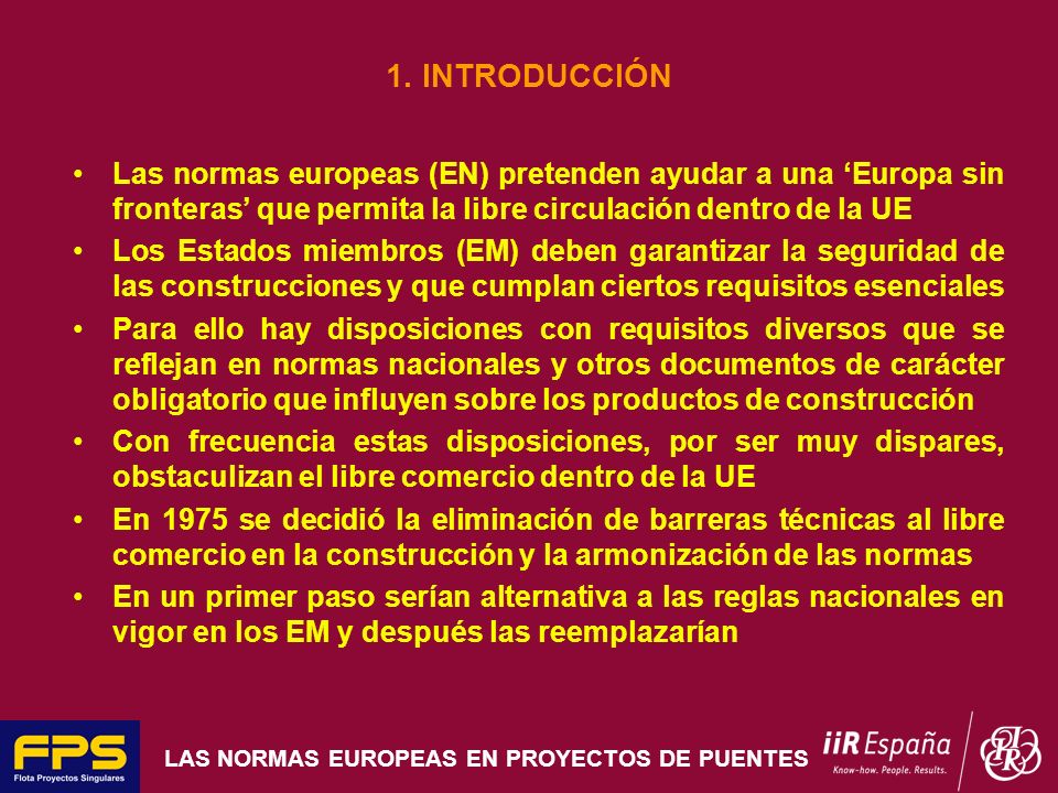 1. INTRODUCCIÓN Las normas europeas (EN) pretenden ayudar a una ‘Europa sin fronteras’ que permita la libre circulación dentro de la UE.