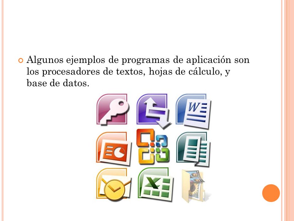 Algunos ejemplos de programas de aplicación son los procesadores de textos, hojas de cálculo, y base de datos.