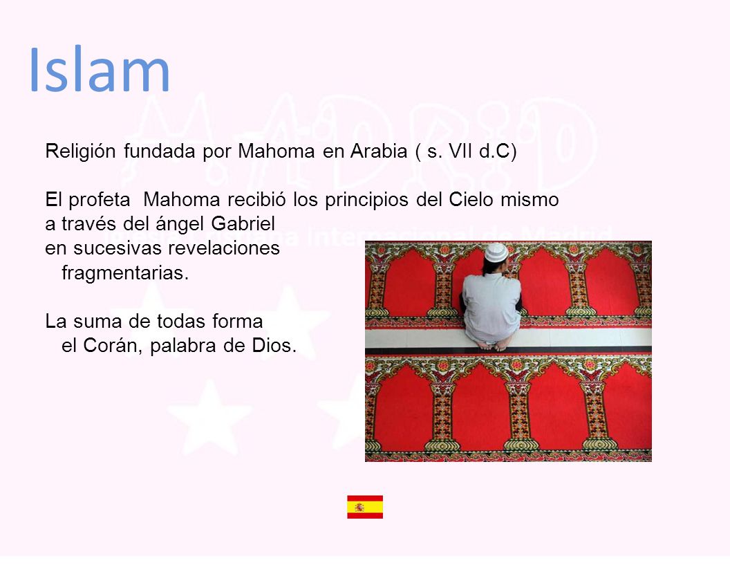 Islam Religión fundada por Mahoma en Arabia ( s. VII d.C)
