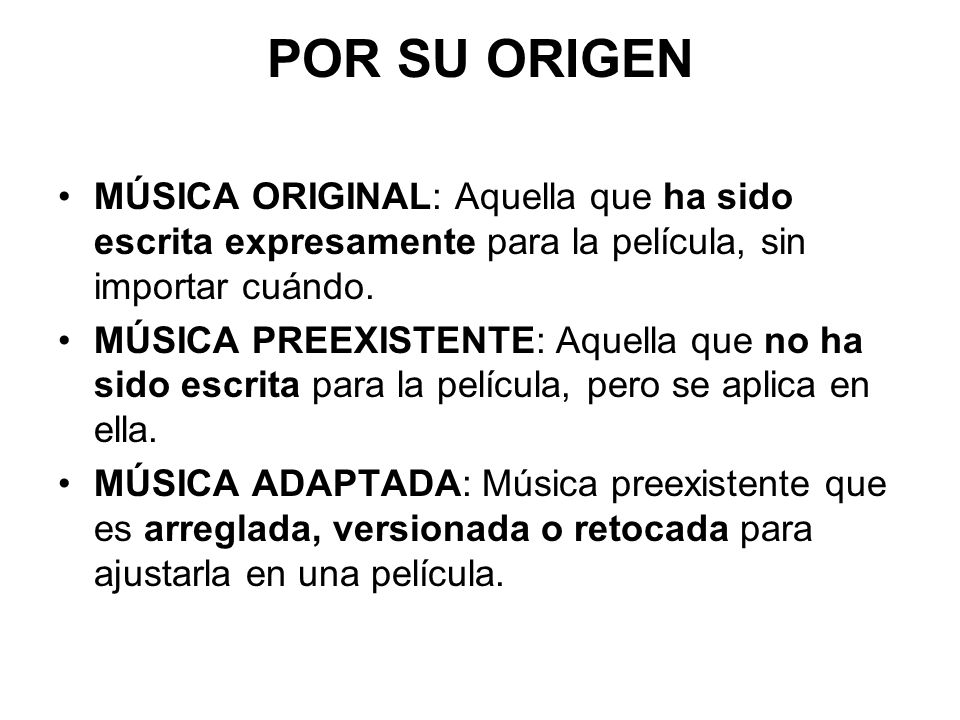 POR SU ORIGEN MÚSICA ORIGINAL: Aquella que ha sido escrita expresamente para la película, sin importar cuándo.