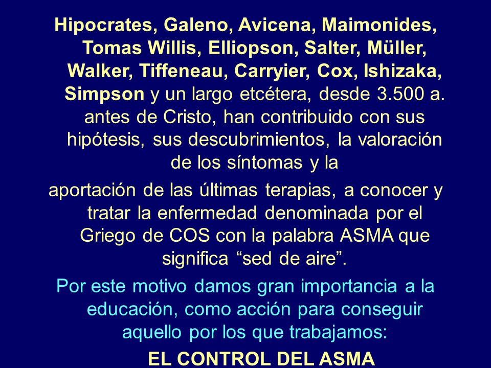 Hipocrates, Galeno, Avicena, Maimonides, Tomas Willis, Elliopson, Salter, Müller, Walker, Tiffeneau, Carryier, Cox, Ishizaka, Simpson y un largo etcétera, desde a. antes de Cristo, han contribuido con sus hipótesis, sus descubrimientos, la valoración de los síntomas y la