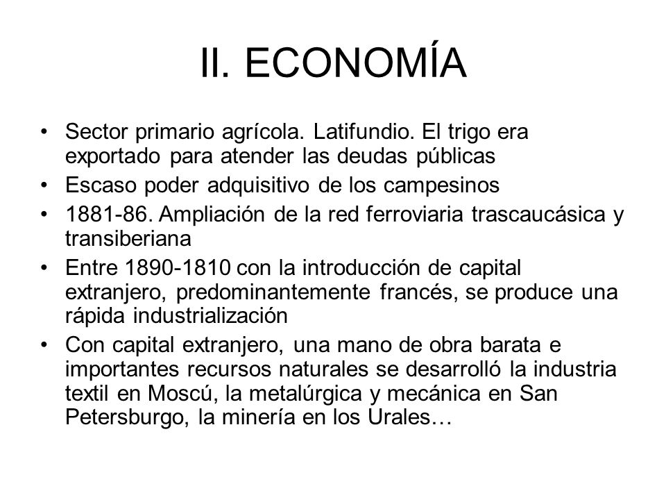 II. ECONOMÍA Sector primario agrícola. Latifundio. El trigo era exportado para atender las deudas públicas.