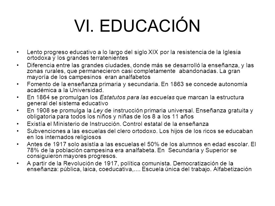 VI. EDUCACIÓN Lento progreso educativo a lo largo del siglo XIX por la resistencia de la Iglesia ortodoxa y los grandes terratenientes.