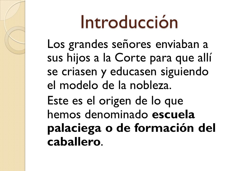Introducción Los grandes señores enviaban a sus hijos a la Corte para que allí se criasen y educasen siguiendo el modelo de la nobleza.