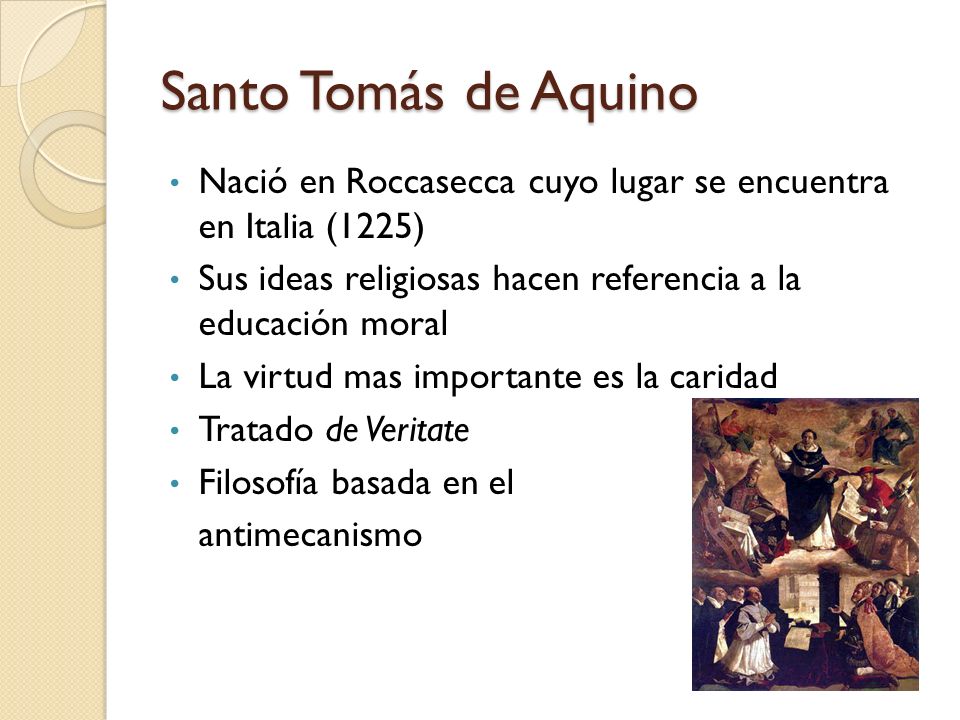 Santo Tomás de Aquino Nació en Roccasecca cuyo lugar se encuentra en Italia (1225) Sus ideas religiosas hacen referencia a la educación moral.