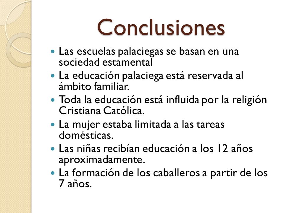 Conclusiones Las escuelas palaciegas se basan en una sociedad estamental. La educación palaciega está reservada al ámbito familiar.