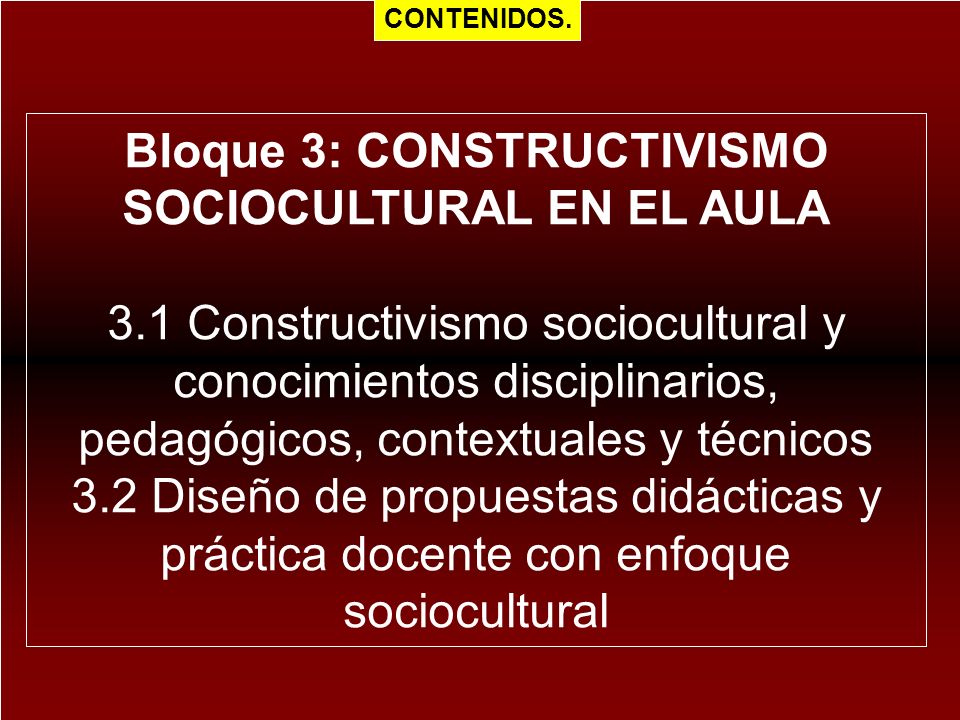 Bloque 3: CONSTRUCTIVISMO SOCIOCULTURAL EN EL AULA