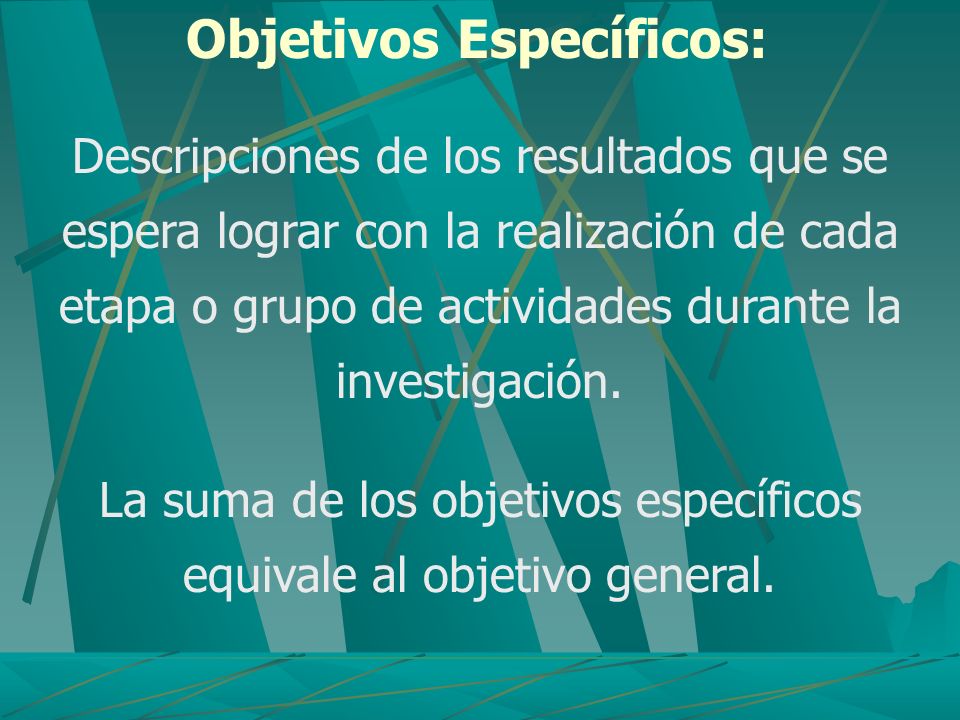 La suma de los objetivos específicos equivale al objetivo general.