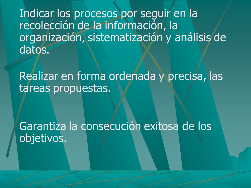 Indicar los procesos por seguir en la recolección de la información, la organización, sistematización y análisis de datos.