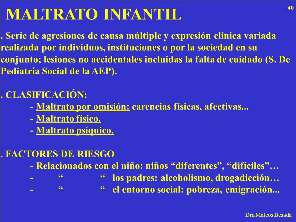 MALTRATO INFANTIL Serie de agresiones de causa múltiple y expresión clínica variada.