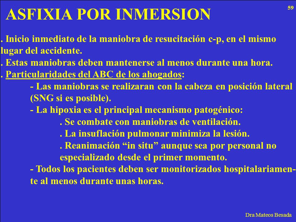 ASFIXIA POR INMERSION Inicio inmediato de la maniobra de resucitación c-p, en el mismo. lugar del accidente.