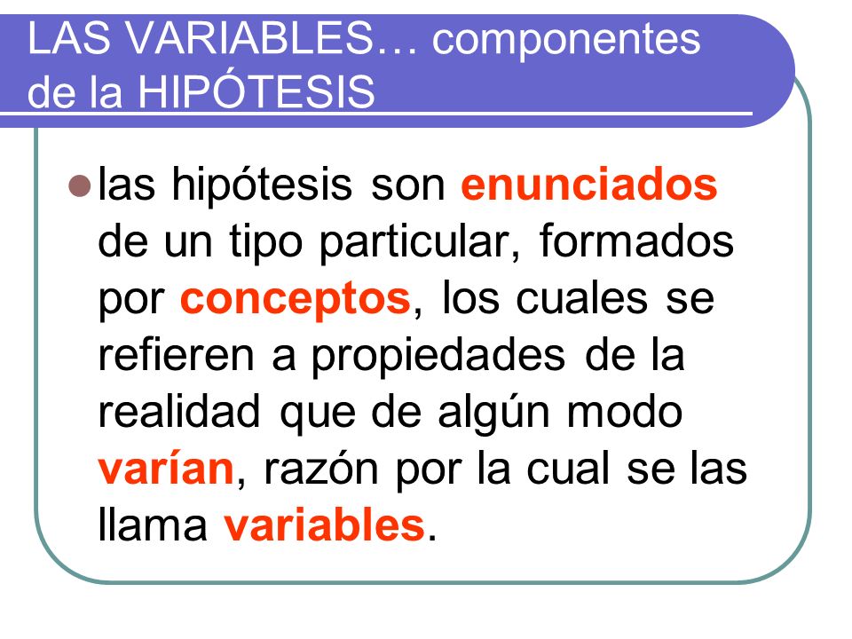 LAS VARIABLES… componentes de la HIPÓTESIS